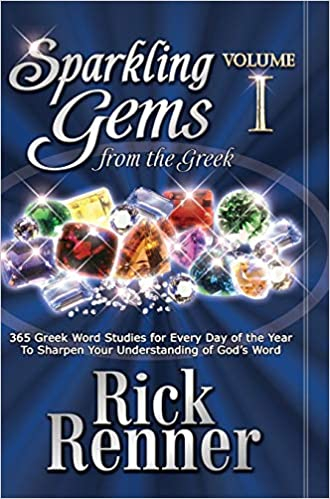 Sparkling Gems From The Greek Vol. 1: 365 Greek Word Studies For Every Day Of The Year To Sharpen Your Understanding Of God's Wor